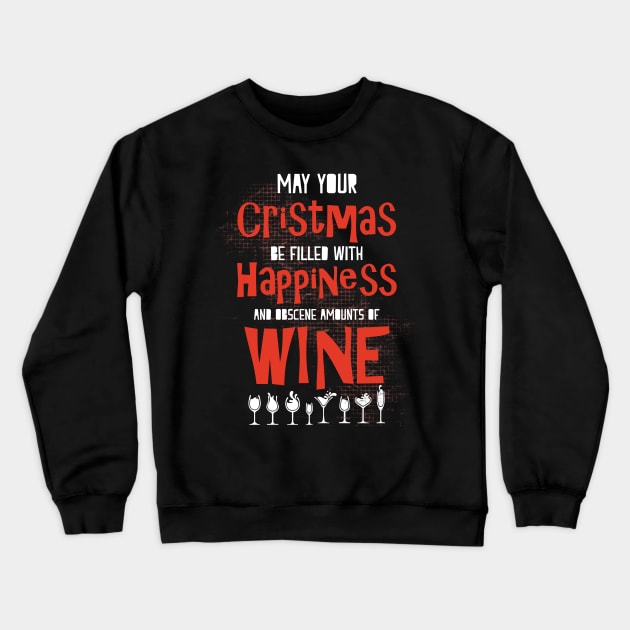 May Your Christmas be Filled with Obscene Amounts of Wine Crewneck Sweatshirt by SolarFlare